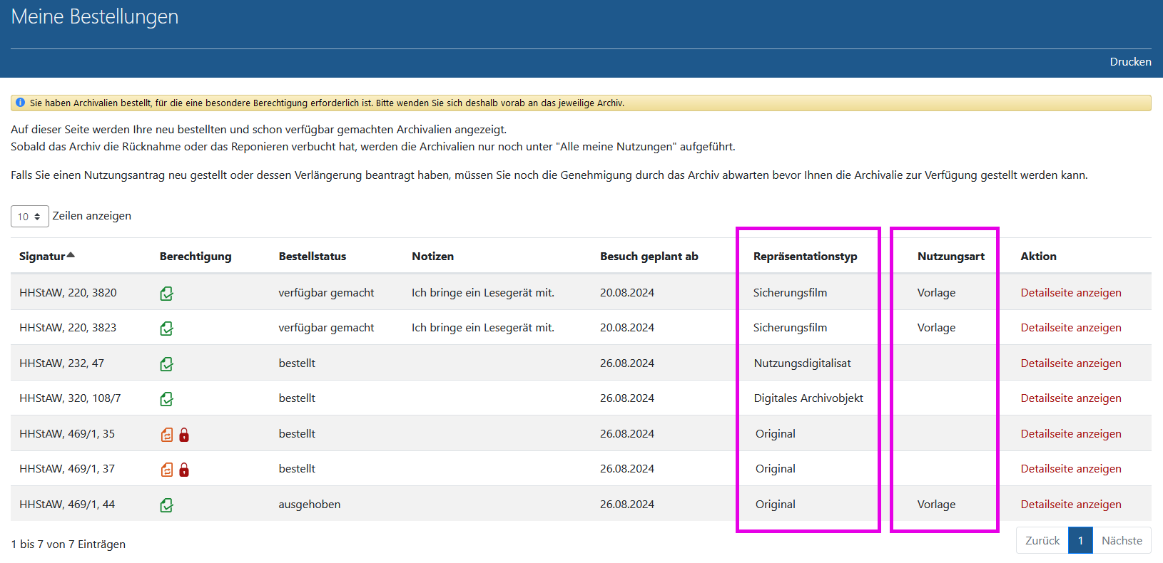 Screenshot der Seite 'Screenshot der Seite 'Meine Bestellungen' in Arcinsys.
Die Seite hat die h1-Überschrift 'Meine Bestellungen'. Im Kopfbereich befindet sich der Button 'Drucken'.
								Im Hauptbereich befindet sich nach einem Erklärungstext eine Tabelle, in der die aktuell bestellten und genutzten Archivalien aufgeführt. 
								
								Sie hat folgende Spalten: Signatur, Berechtigung, Bestellstatus, Notizen, Besuch geplant ab, Repräsentationstyp, Nutzungsart, Aktion. 
							In der Spalte 'Berechtigung' werden abhängig von vorliegenden Berechtigungen folgende Informationen ausgegeben:
							- Berechtigung vorhanden (Hinweis für Sehende: Symbol grünes Blatt mit Haken), 
							- Berechtigung fehlt (noch) (Hinweis für Sehende: Symbol orangefarbenes Blatt mit zwei Pfeilen). 
							- Bei einem Archivale, das noch Nutzungseinschränkungen unterliegt, wird folgende Information ausgegeben: Nutzung eingeschränkt bis Jahreszahl (Hinweis für Sehende: Symbol rotes Schloss)
							- Bei einem Archivale, das verborgen bzw. nicht veröffentlicht ist, wird folgende Information ausgegeben: Verborgen (nicht veröffentlicht) (Hinweis für Sehende: Symbol rotes Auge).
							In der Spalte 'Bestellstatus' ist der Bearbeitungsstand der Bestellung angegeben. Es gibt folgende Möglichkeiten: bestellt, ausgehoben, verfügbar gemacht.
							In der Spalte 'Repräsentationstyp' wird die Vorlageform des Archivales angegeben. Es gibt folgende Möglichkeiten: Original, Mikrofiche, Sicherungsfilm, Nutzungsdigitalisat, Digitales Archivobjekt.
							In der Spalte 'Nutzungsart' wird die Art der Nutzung angegeben. Bei Privatpersonen gibt es als Nutzungsart nur 'Vorlage' und 'Freischaltung', bei Institutionen und Behörden ist auch 'Abholung' und 'Zusendung' möglich.
							In der Spalte 'Aktion' befindet sich der Link 'Detailseite anzeigen'.